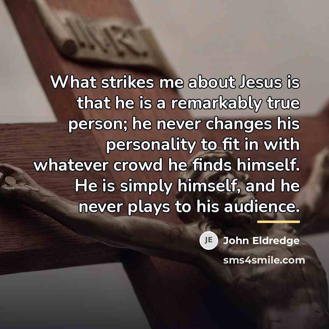 “What strikes me about Jesus is that he is a…” quote by John Eldredge
