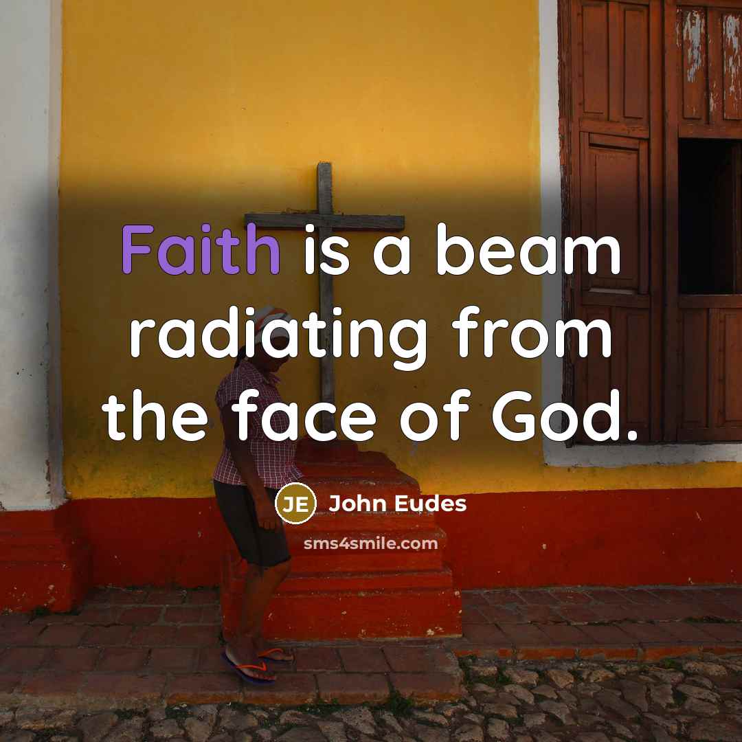 “Faith is a beam radiating from the face of God.…” quote by John Eudes