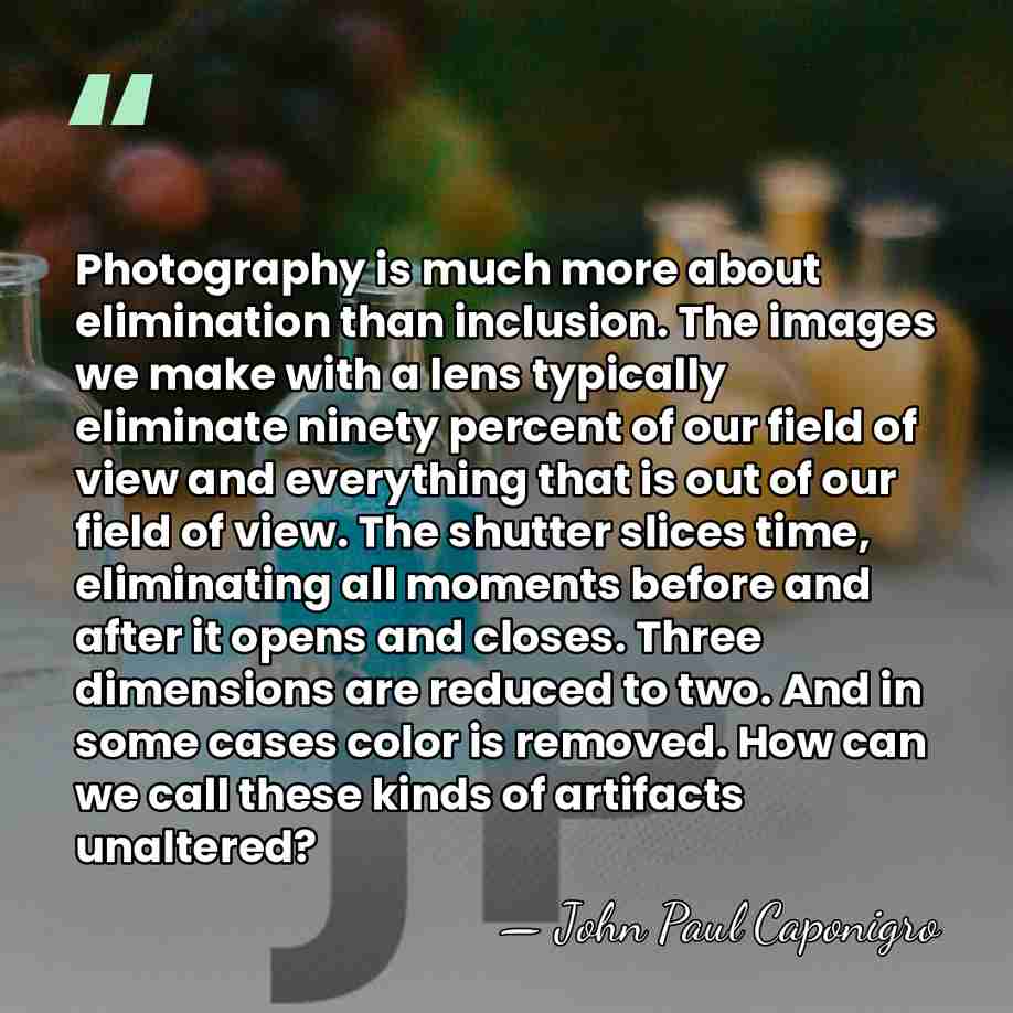 Photography is much more about elimination than inclusion. The images we make&hellip; - John Paul Caponigro