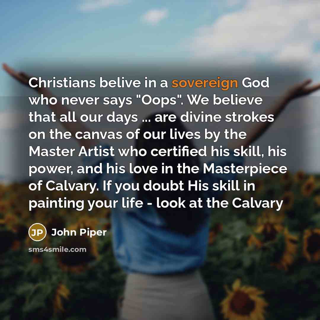 “Christians belive in a sovereign God who never says "Oops".…” quote by John Piper