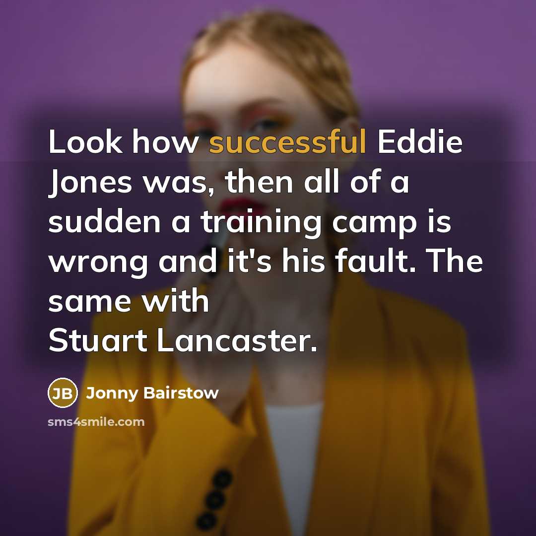 “Look how successful Eddie Jones was, then all of a…” quote by Jonny Bairstow