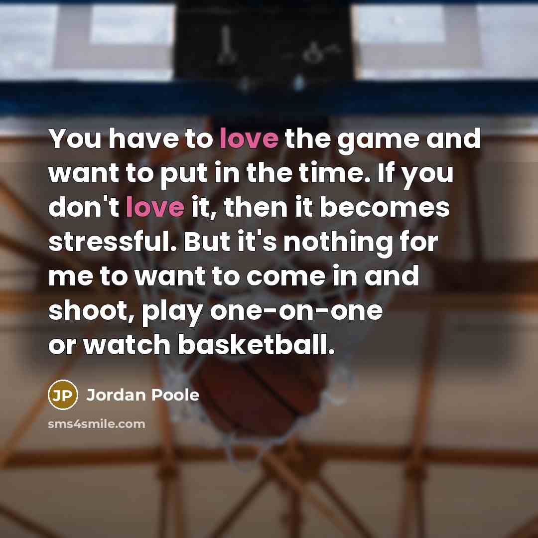 “You have to love the game and want to put…” quote by Jordan Poole