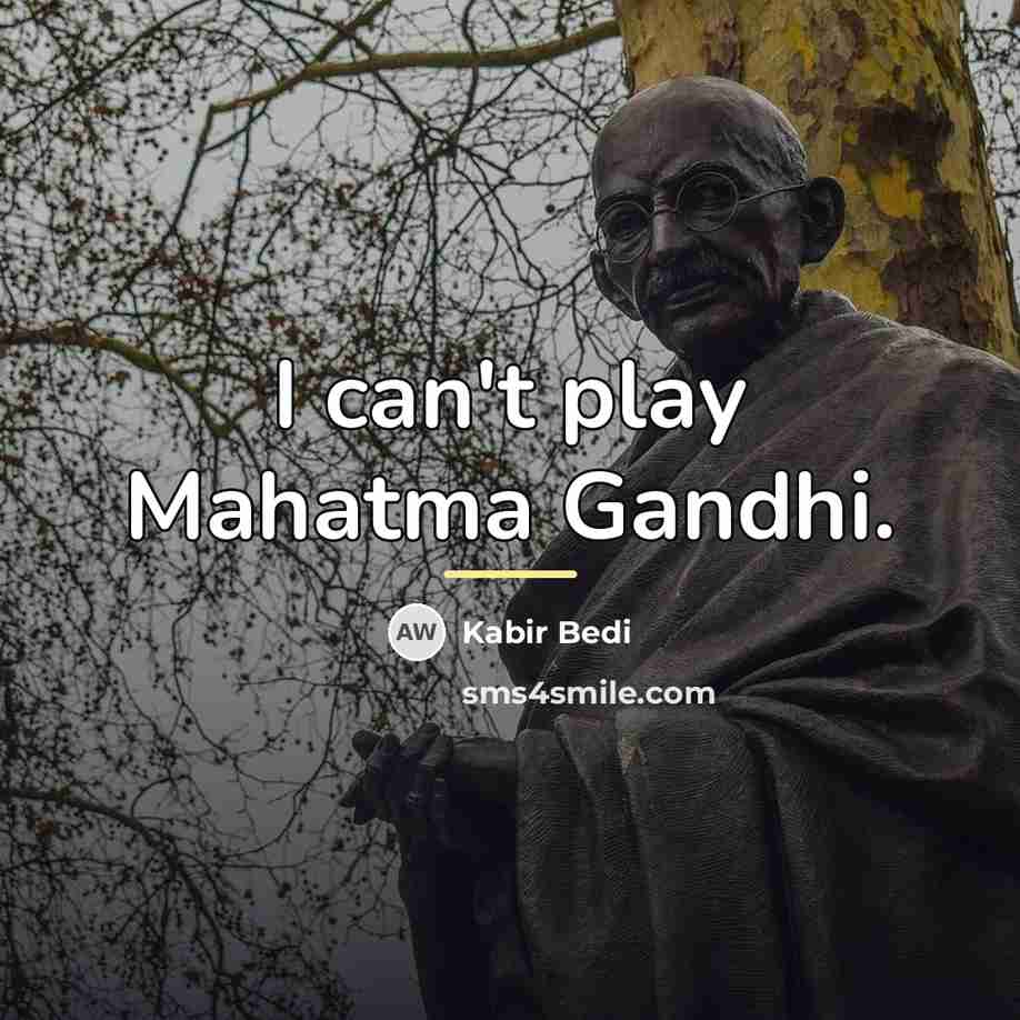 “I can't play Mahatma Gandhi.…” quote by Kabir Bedi