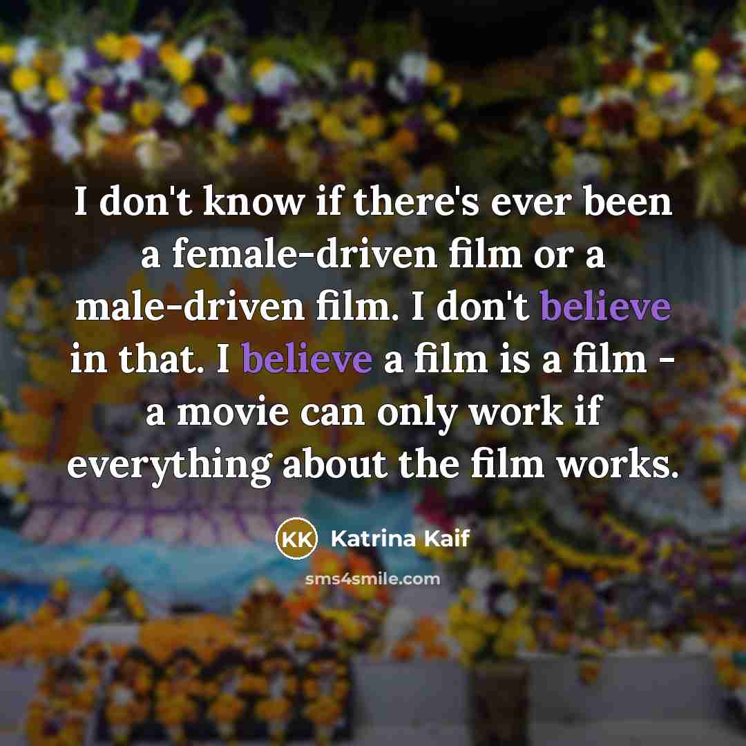 “I don't know if there's ever been a female-driven film…” quote by Katrina Kaif