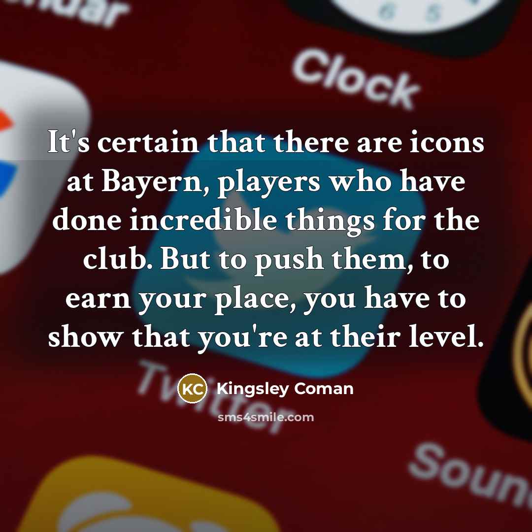 “It's certain that there are icons at Bayern, players who…” quote by Kingsley Coman