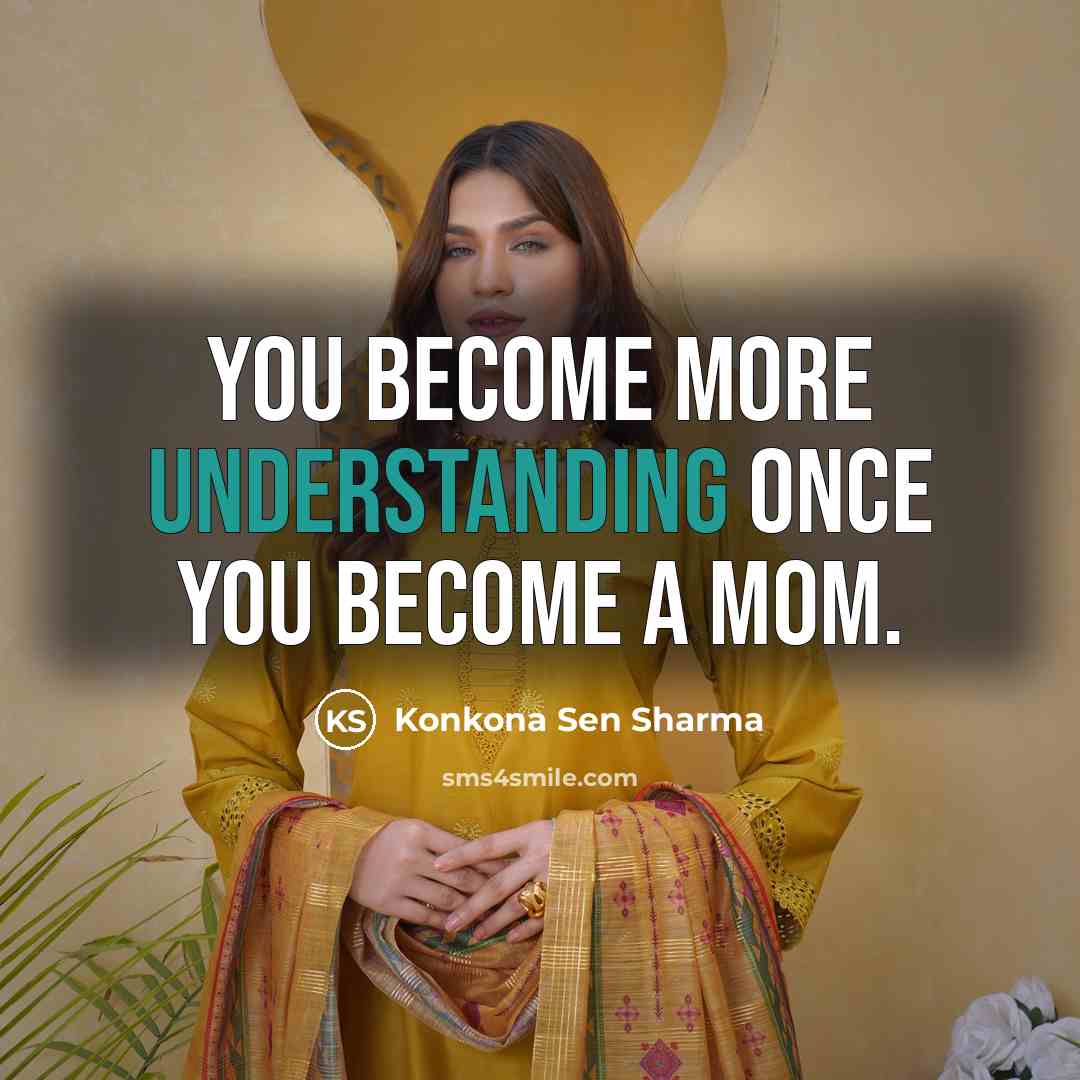 “You become more understanding once you become a mom.…” quote by Konkona Sen Sharma