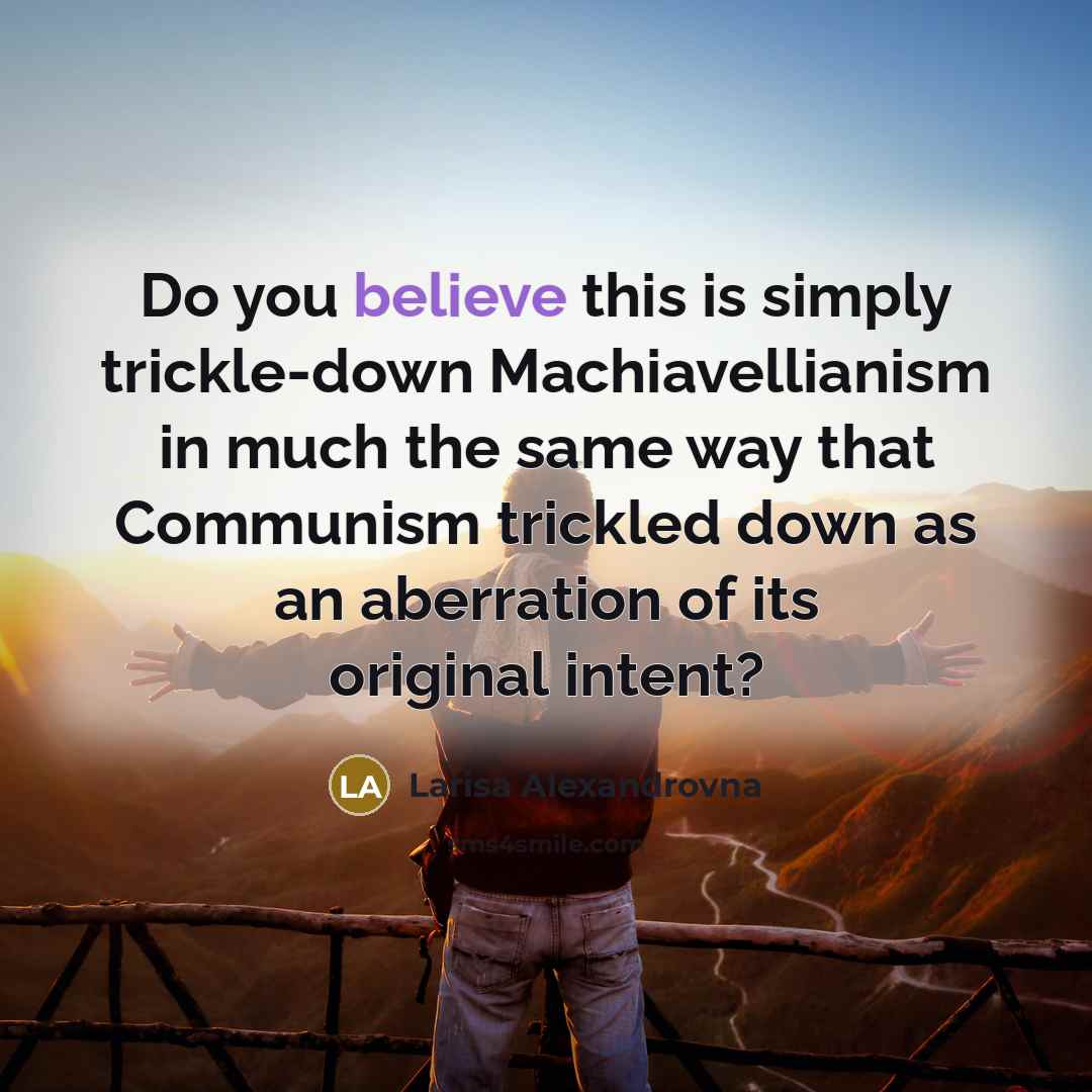 “Do you believe this is simply trickle-down Machiavellianism in much…” quote by Larisa Alexandrovna