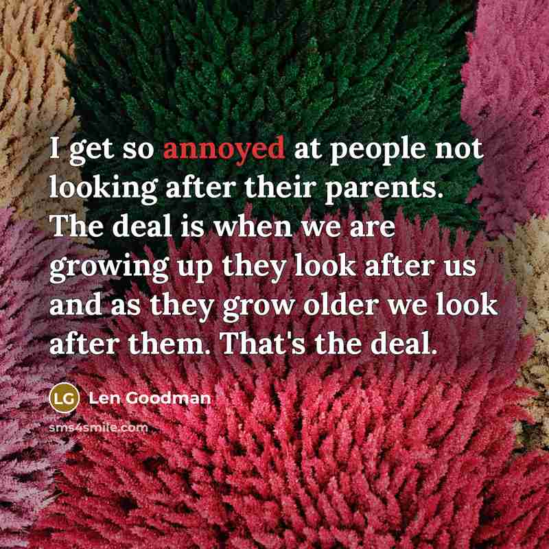 “I get so annoyed at people not looking after their…” quote by Len Goodman