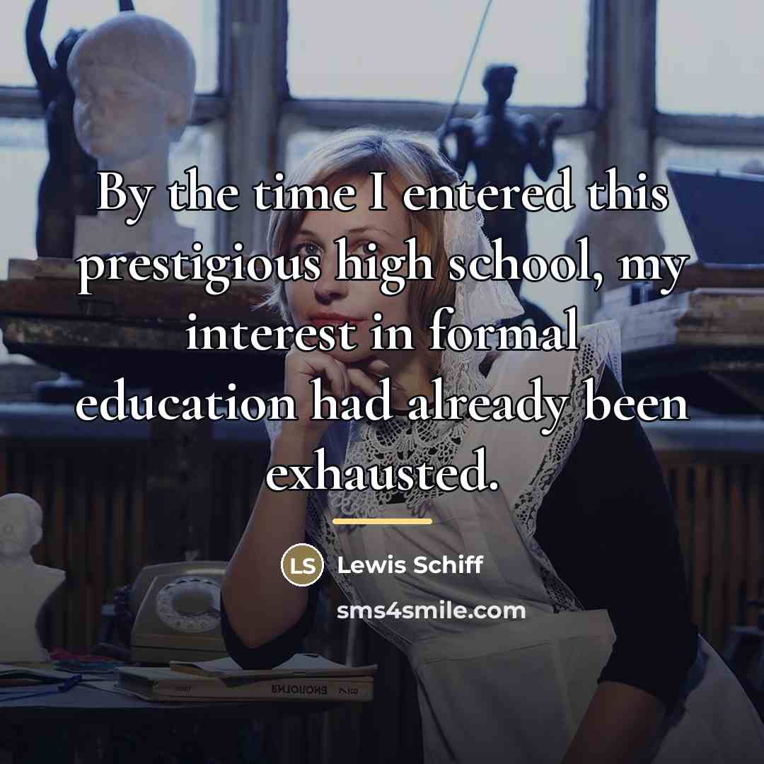 “By the time I entered this prestigious high school, my…” quote by Lewis Schiff