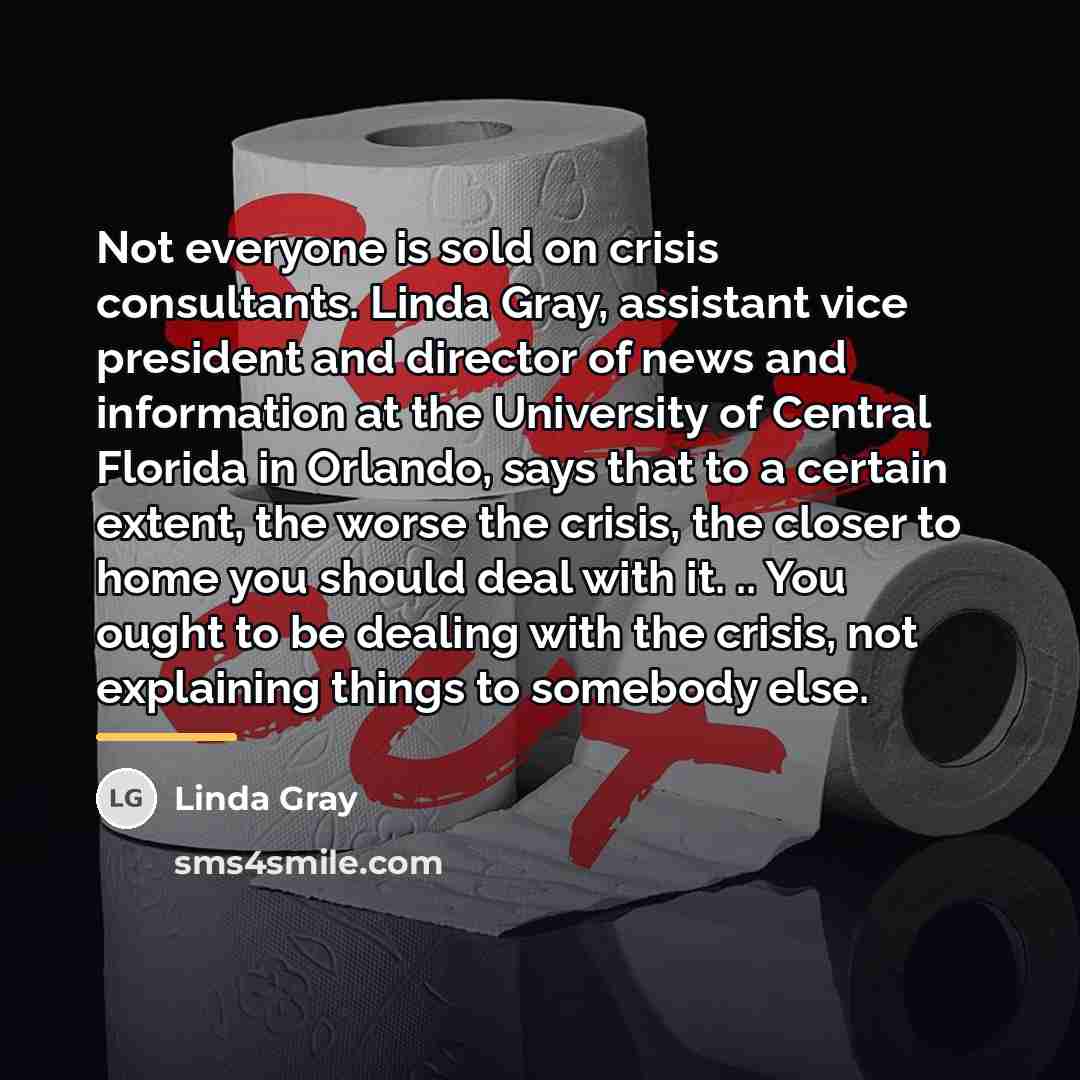 “Not everyone is sold on crisis consultants. Linda Gray, assistant…” quote by Linda Gray