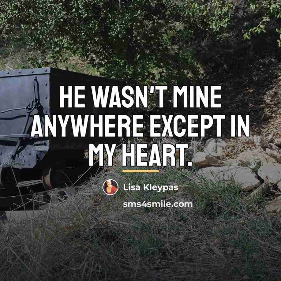 “He wasn't mine anywhere except in my heart.…” quote by Lisa Kleypas