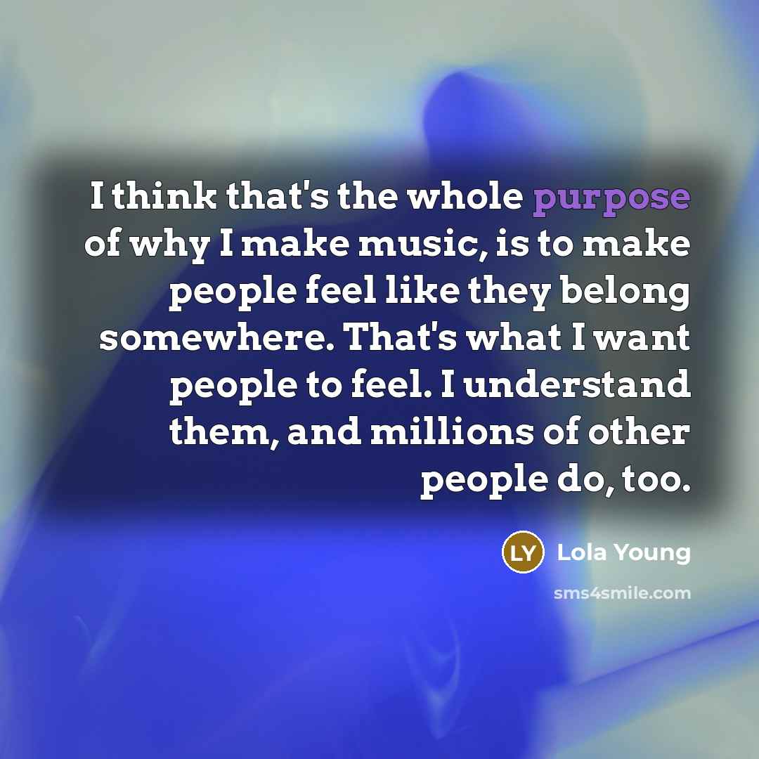 “I think that's the whole purpose of why I make…” quote by Lola Young