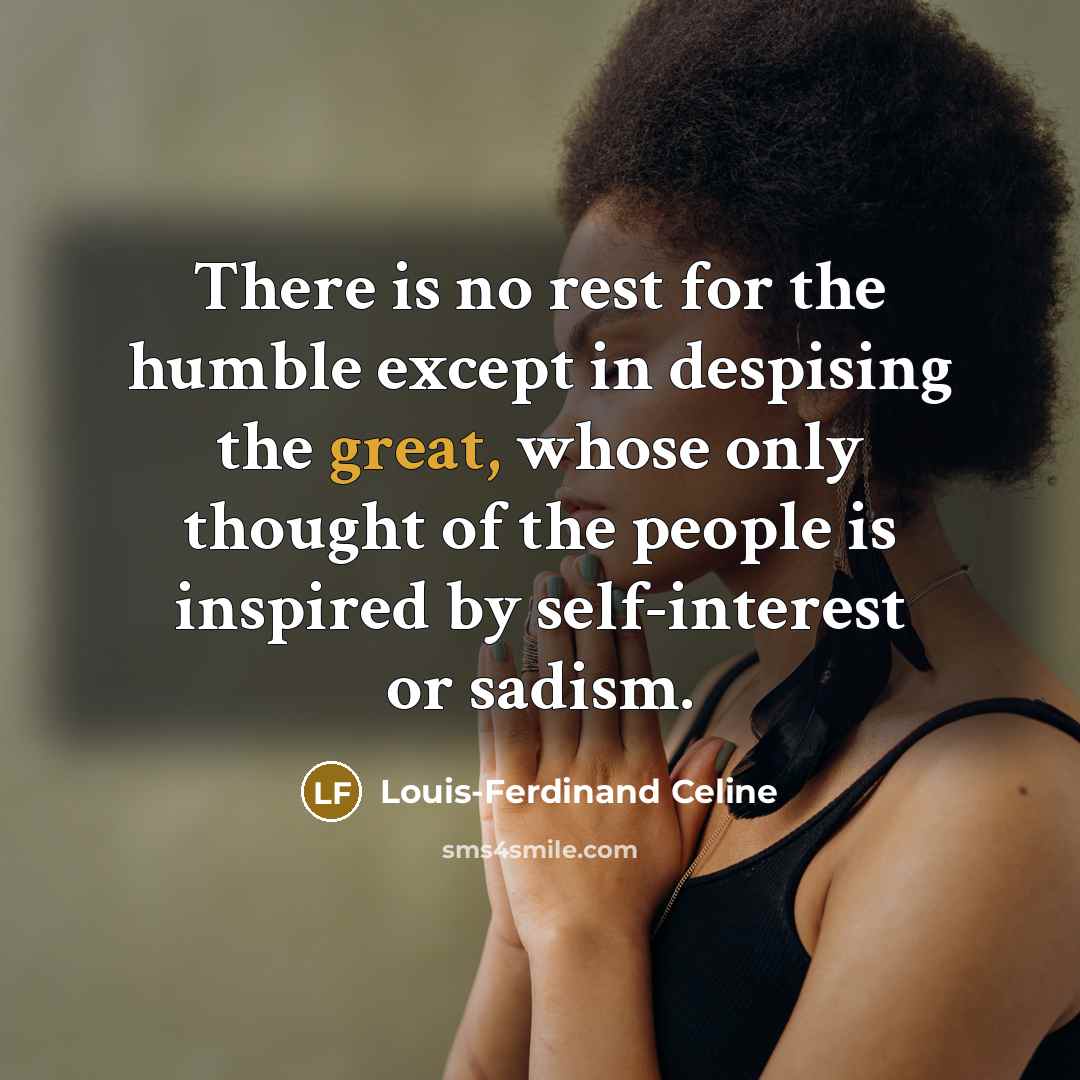 “There is no rest for the humble except in despising…” quote by Louis-Ferdinand Celine