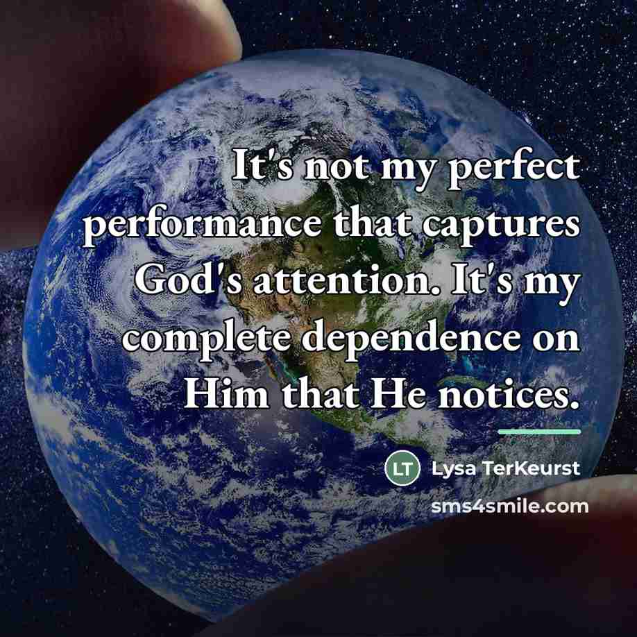 “It's not my perfect performance that captures God's attention. It's…” quote by Lysa TerKeurst