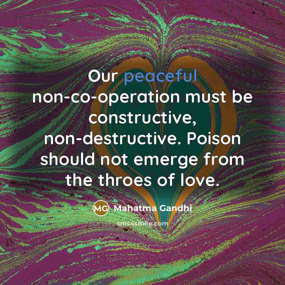 “Our peaceful non-co-operation must be constructive, non-destructive. Poison should not…” quote by Mahatma Gandhi