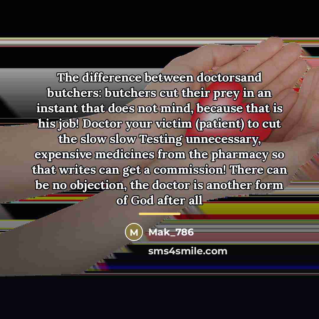 “The difference between doctorsand butchers: butchers cut their prey in…” quote by Mak_786