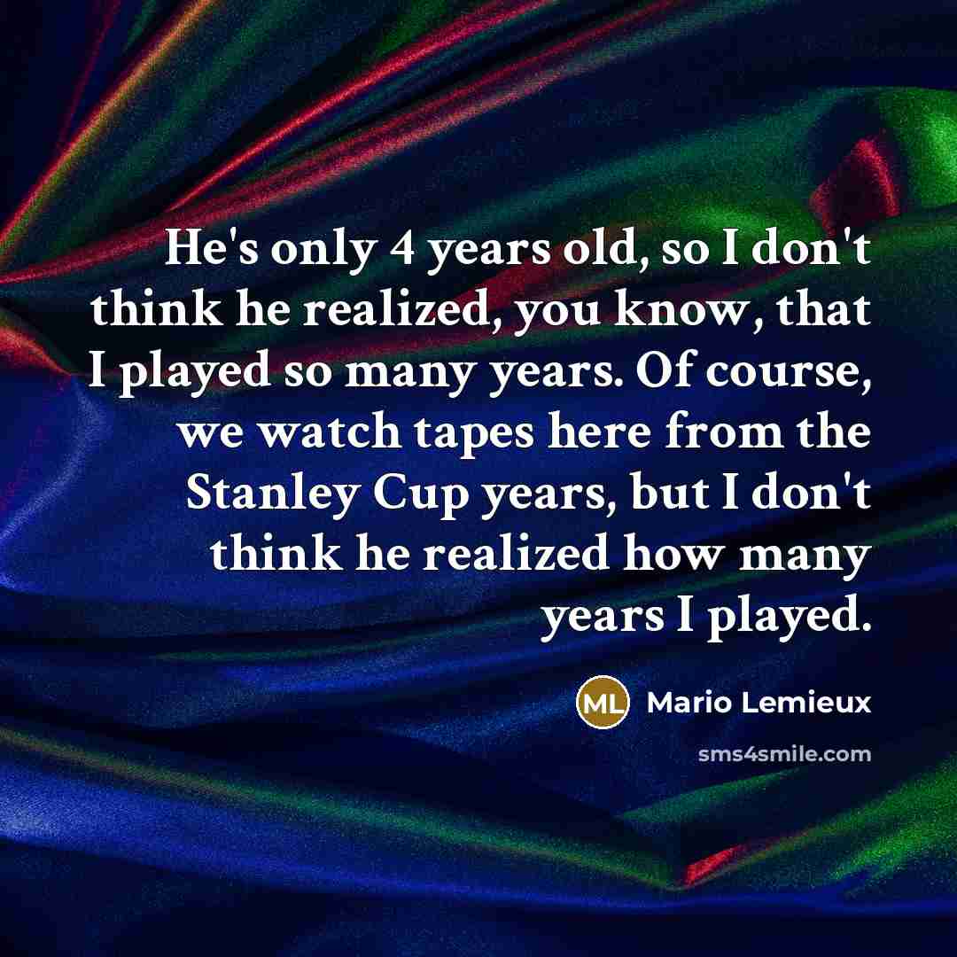 “He's only 4 years old, so I don't think he…” quote by Mario Lemieux