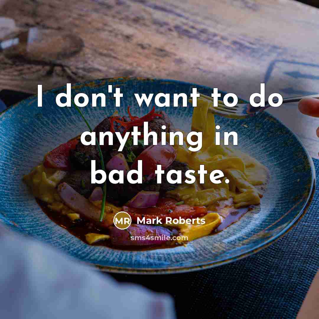 “I don't want to do anything in bad taste.…” quote by Mark Roberts