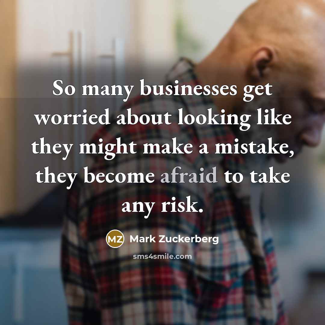“So many businesses get worried about looking like they might…” quote by Mark Zuckerberg