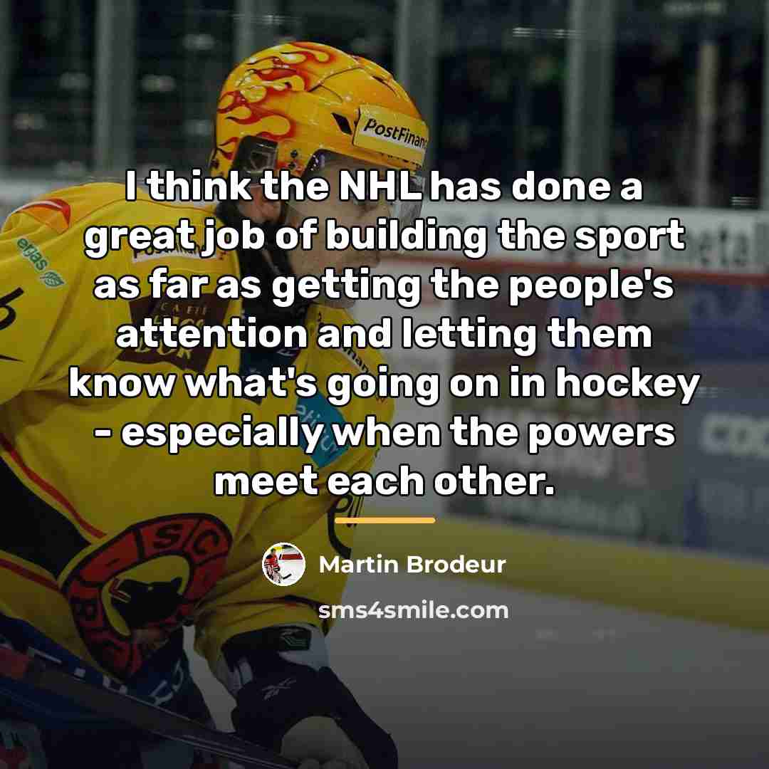 “I think the NHL has done a great job of…” quote by Martin Brodeur
