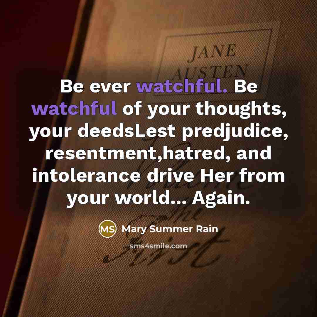 “Be ever watchful. Be watchful of your thoughts, your deedsLest…” quote by Mary Summer Rain