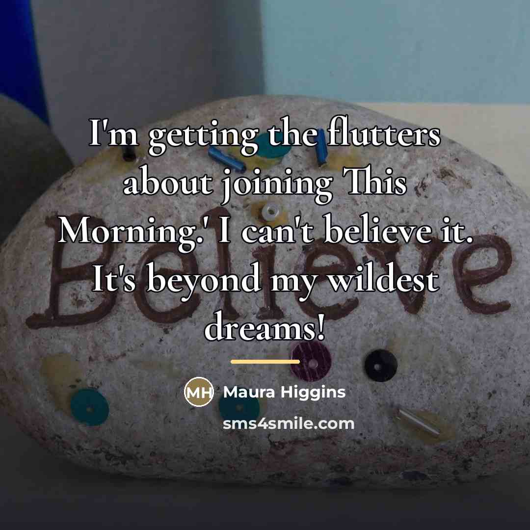 “I'm getting the flutters about joining This Morning.' I can't…” quote by Maura Higgins