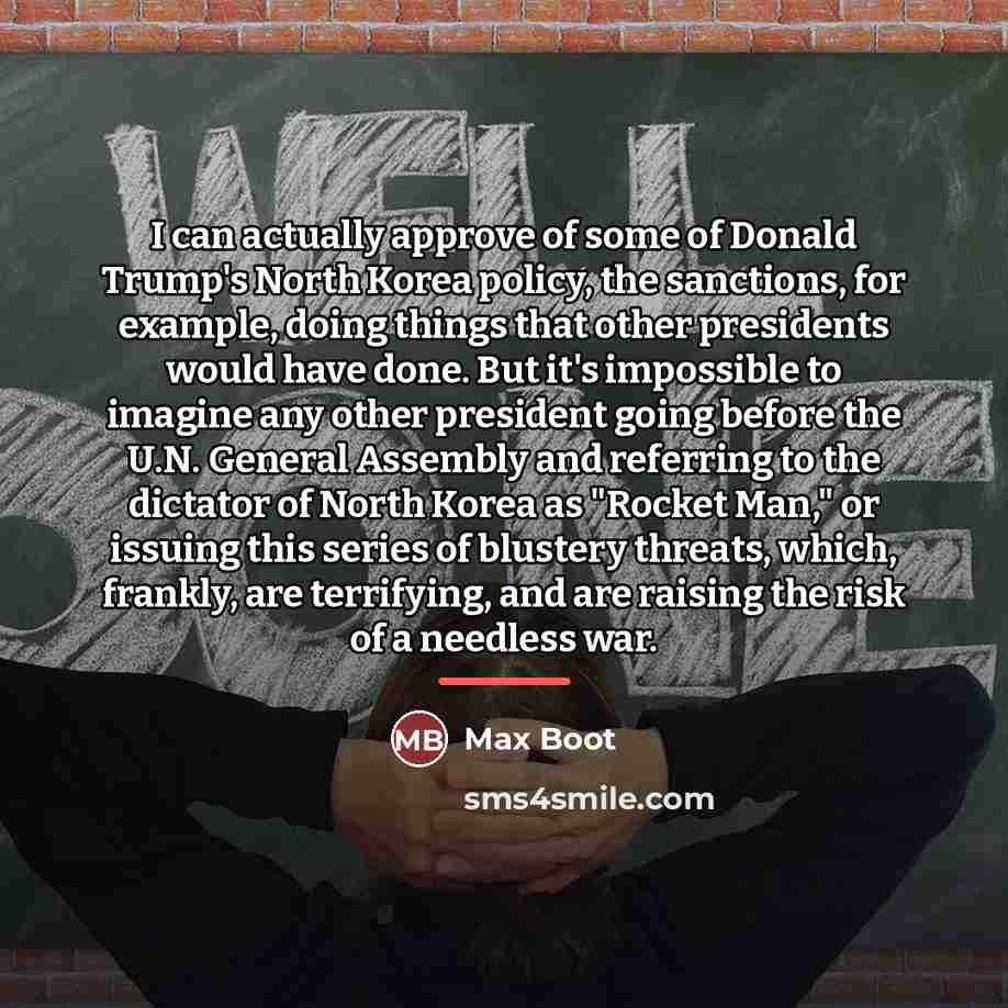 “I can actually approve of some of Donald Trump's North…” quote by Max Boot