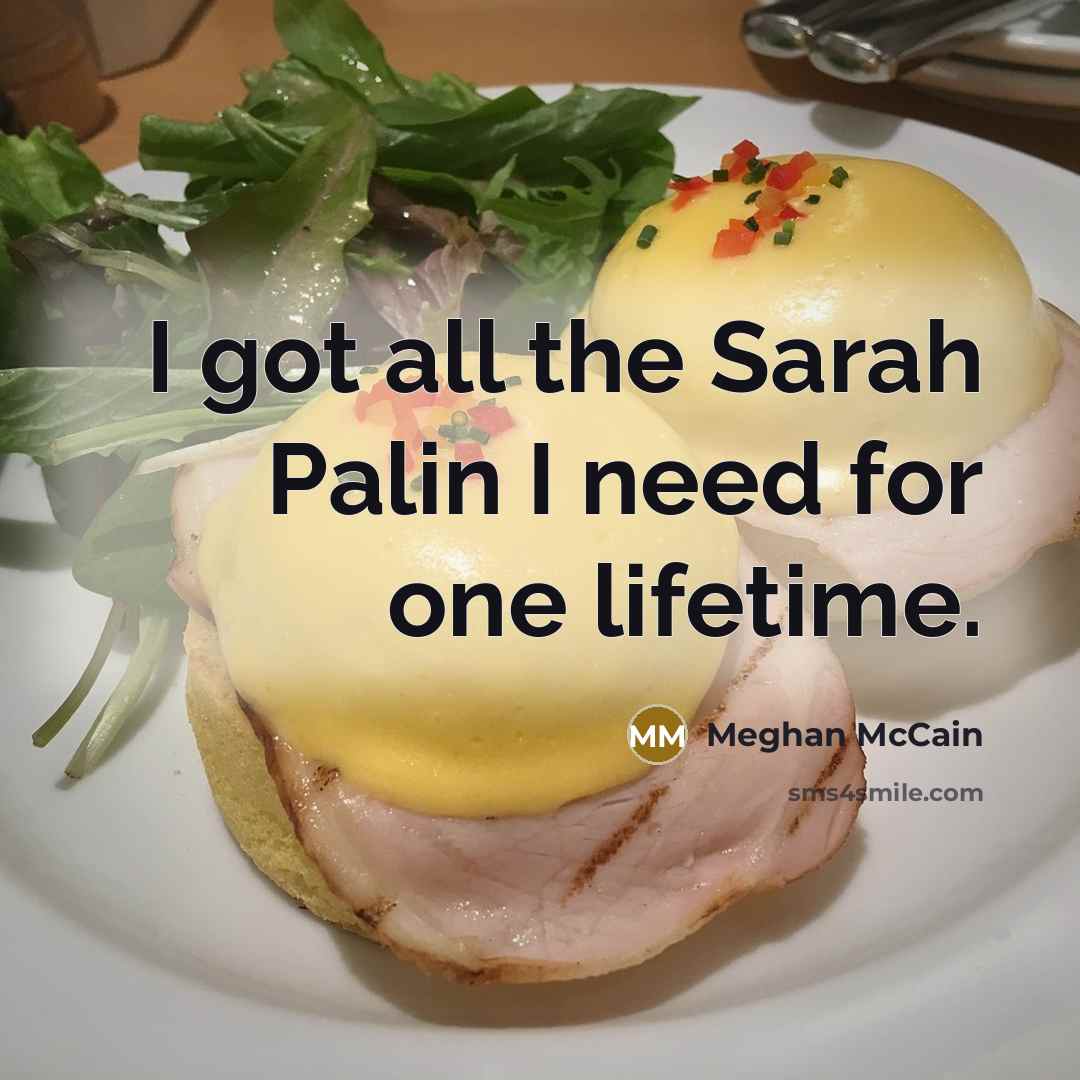 “I got all the Sarah Palin I need for one…” quote by Meghan McCain