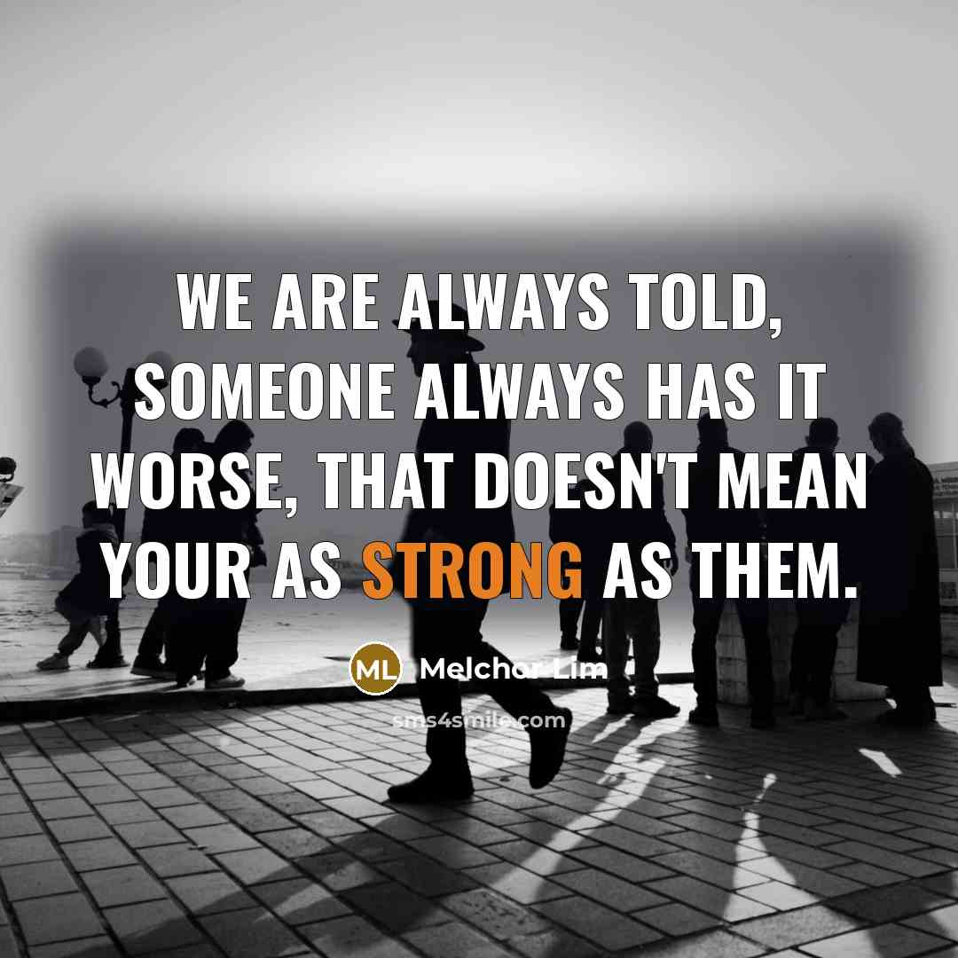 “We are always told, someone always has it worse, that…” quote by Melchor Lim