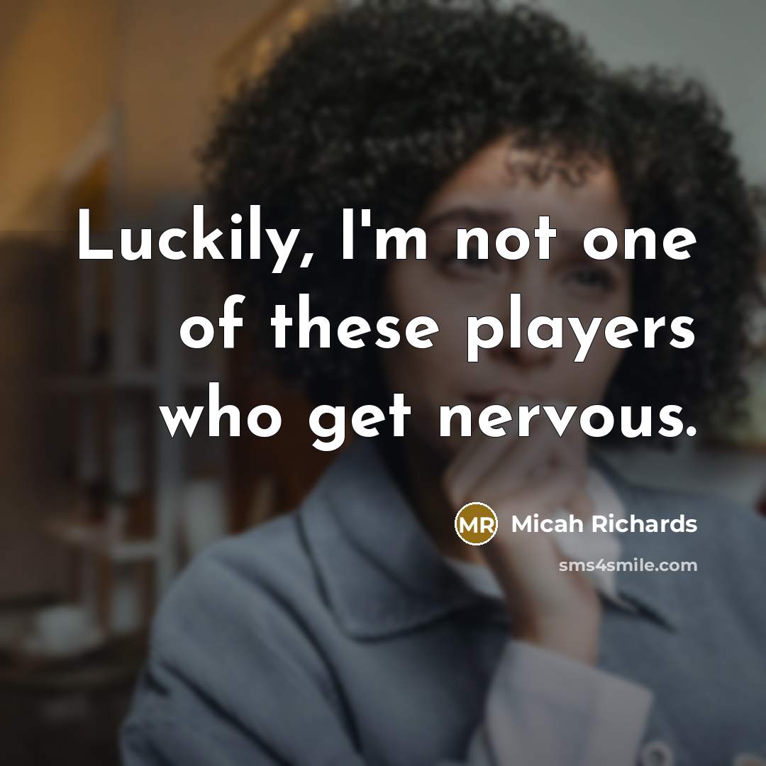 “Luckily, I'm not one of these players who get nervous.…” quote by Micah Richards