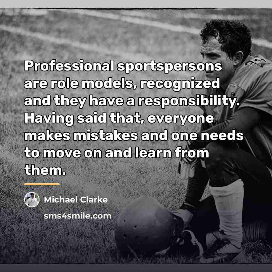 “Professional sportspersons are role models, recognized and they have a…” quote by Michael Clarke