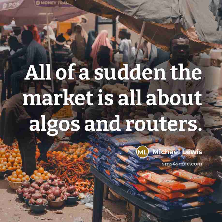 “All of a sudden the market is all about algos…” quote by Michael Lewis