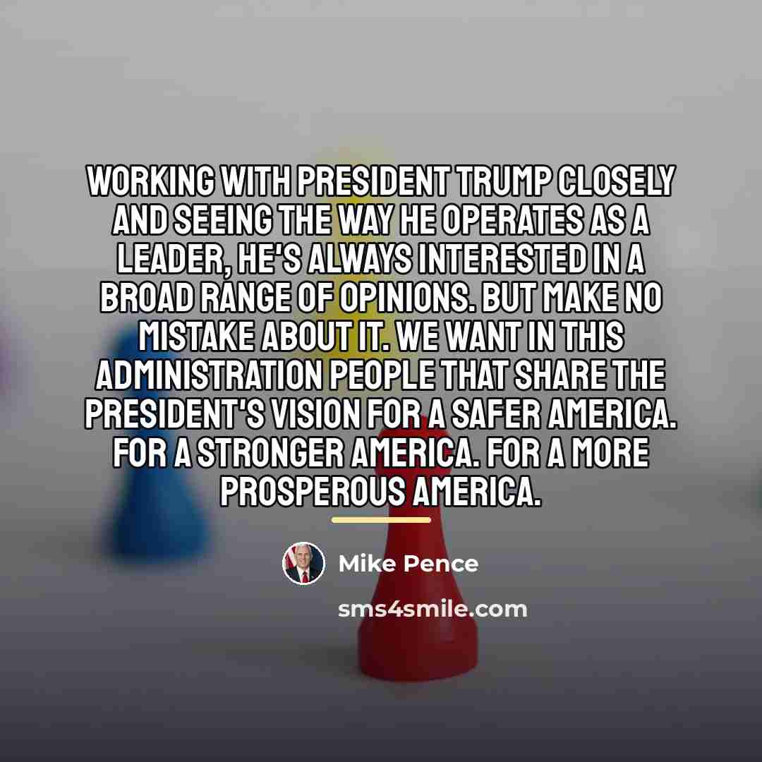 “Working with President Trump closely and seeing the way he…” quote by Mike Pence