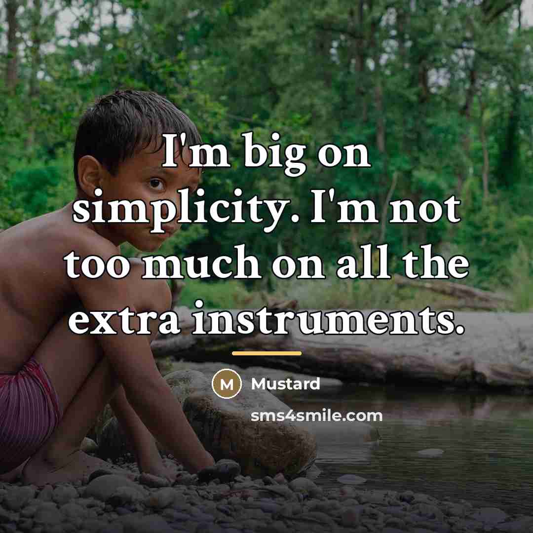 “I'm big on simplicity. I'm not too much on all…” quote by Mustard