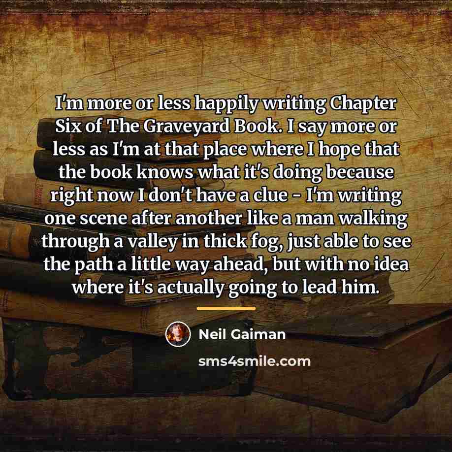 “I'm more or less happily writing Chapter Six of The…” quote by Neil Gaiman