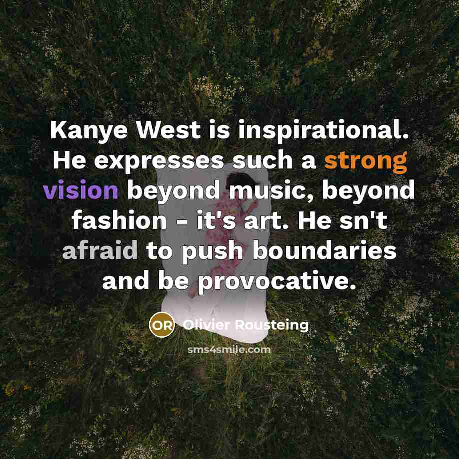 “Kanye West is inspirational. He expresses such a strong vision…” quote by Olivier Rousteing