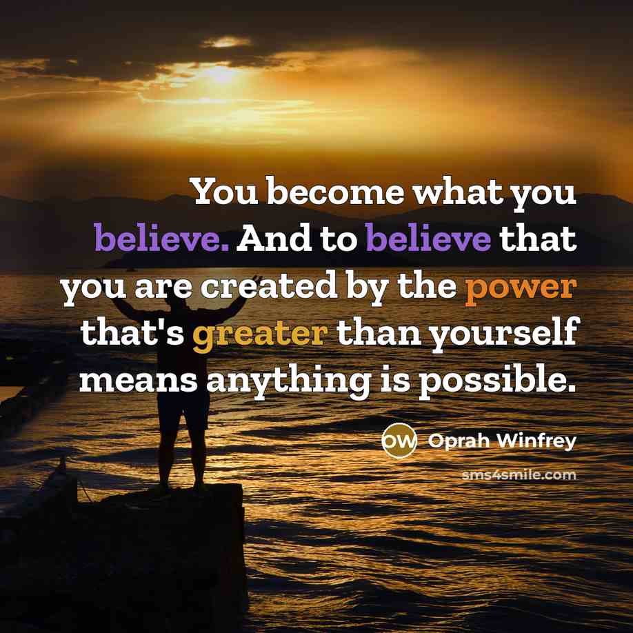 “You become what you believe. And to believe that you…” quote by Oprah Winfrey
