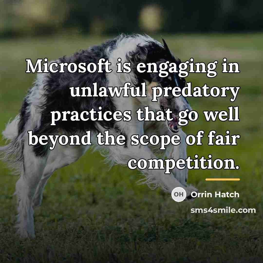“Microsoft is engaging in unlawful predatory practices that go well…” quote by Orrin Hatch