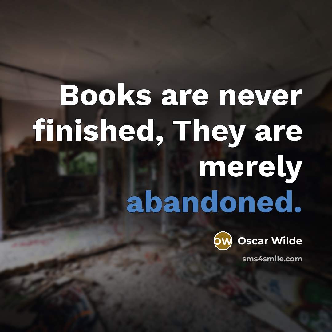 “Books are never finished, They are merely abandoned.…” quote by Oscar Wilde
