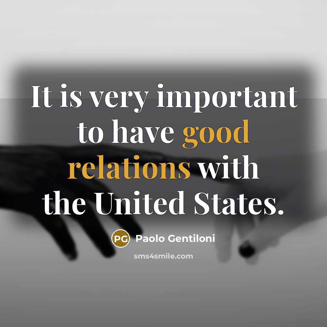 “It is very important to have good relations with the…” quote by Paolo Gentiloni