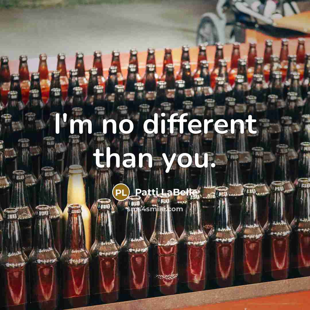 “I'm no different than you.…” quote by Patti LaBelle