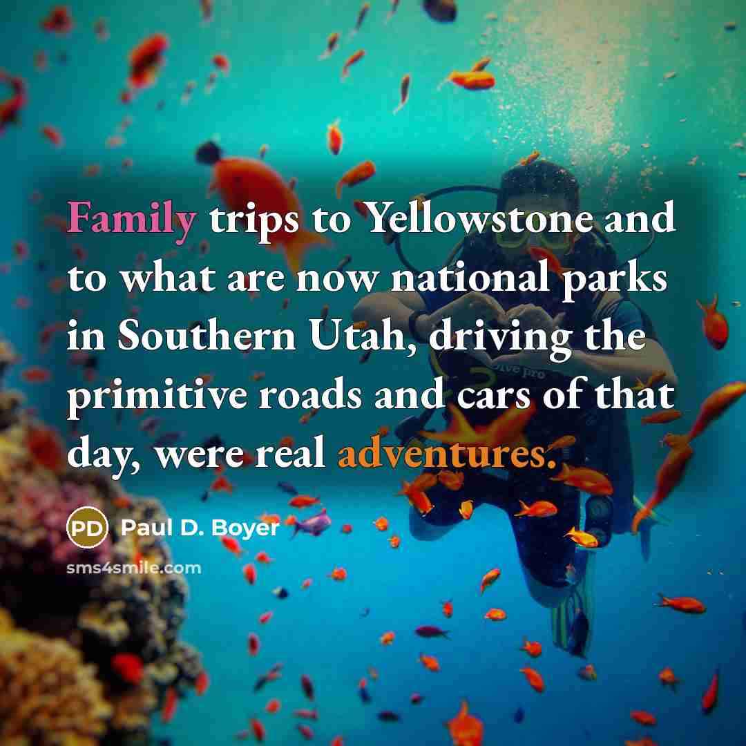 “Family trips to Yellowstone and to what are now national…” quote by Paul D. Boyer
