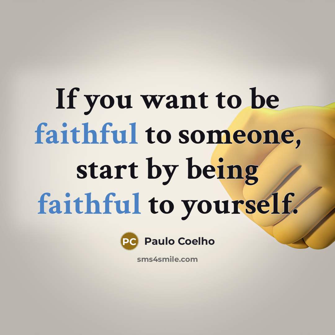 “If you want to be faithful to someone, start by…” quote by Paulo Coelho
