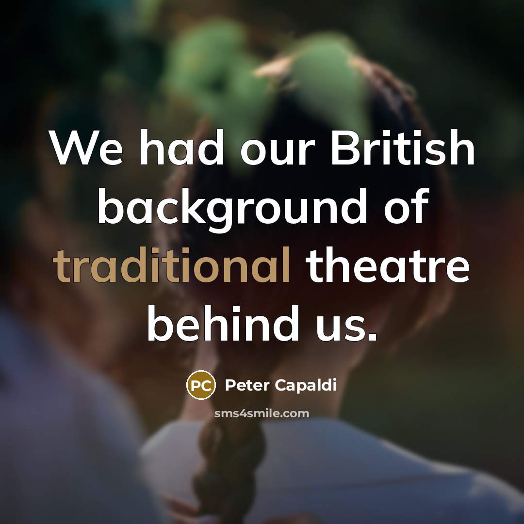 “We had our British background of traditional theatre behind us.…” quote by Peter Capaldi
