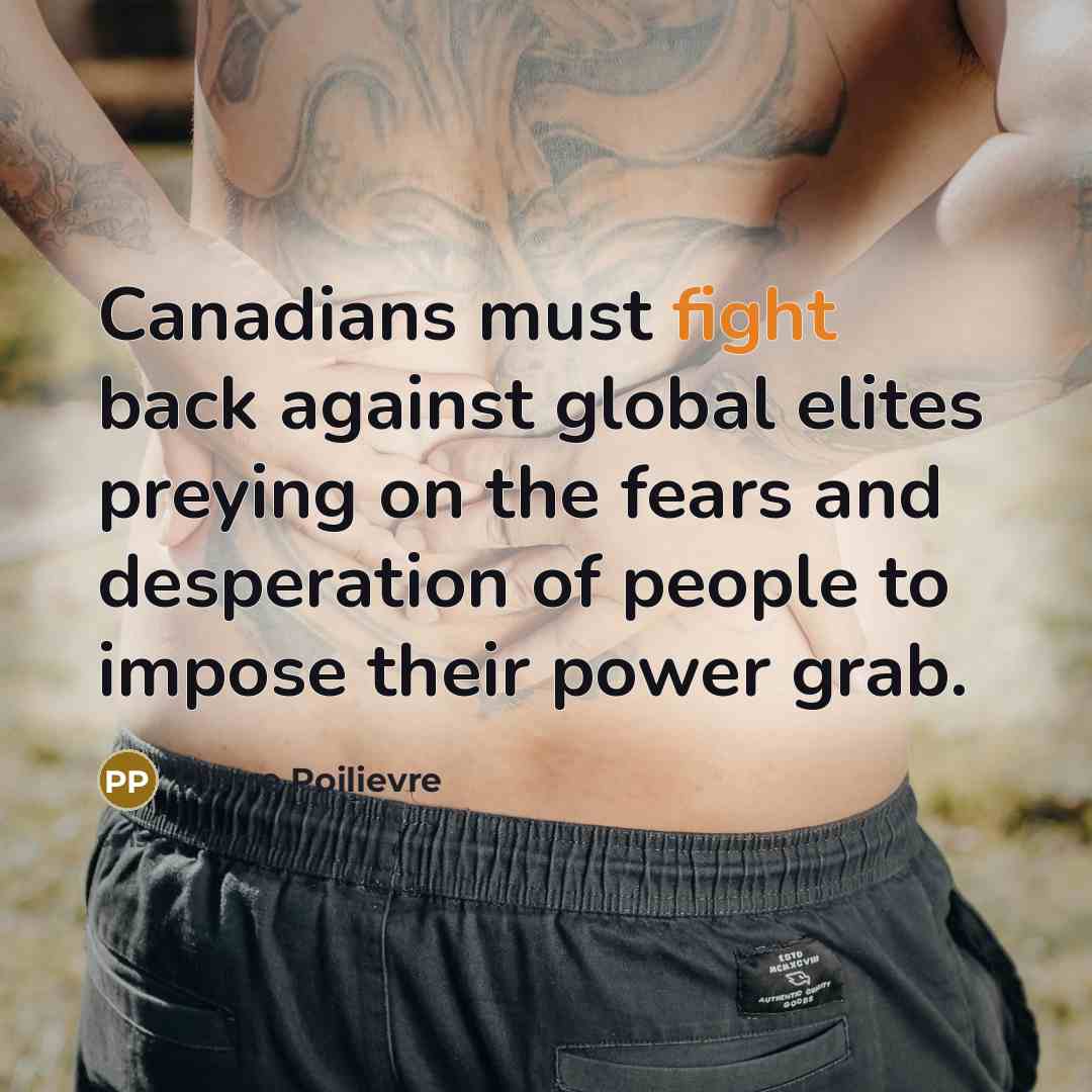 “Canadians must fight back against global elites preying on the…” quote by Pierre Poilievre