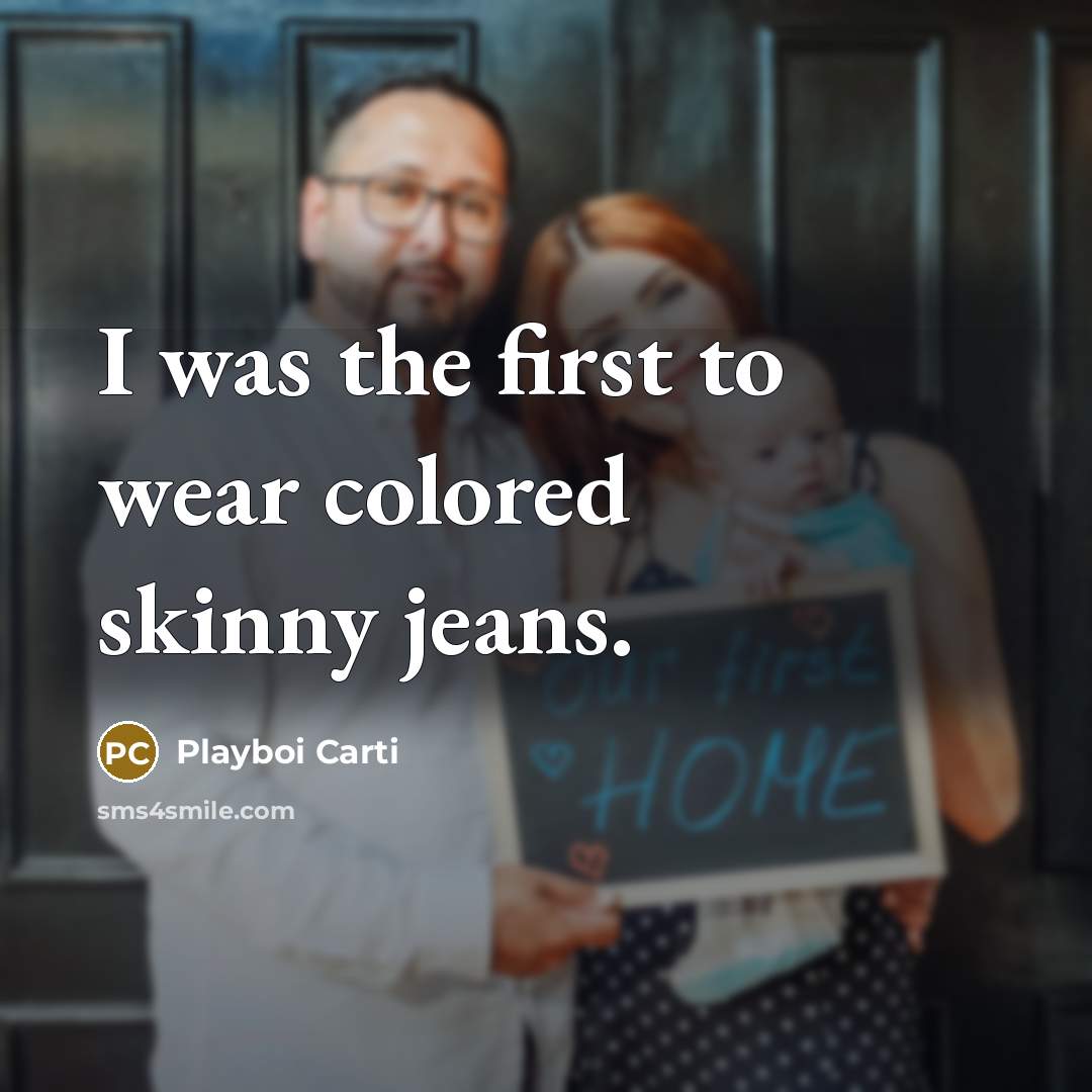 “I was the first to wear colored skinny jeans.…” quote by Playboi Carti