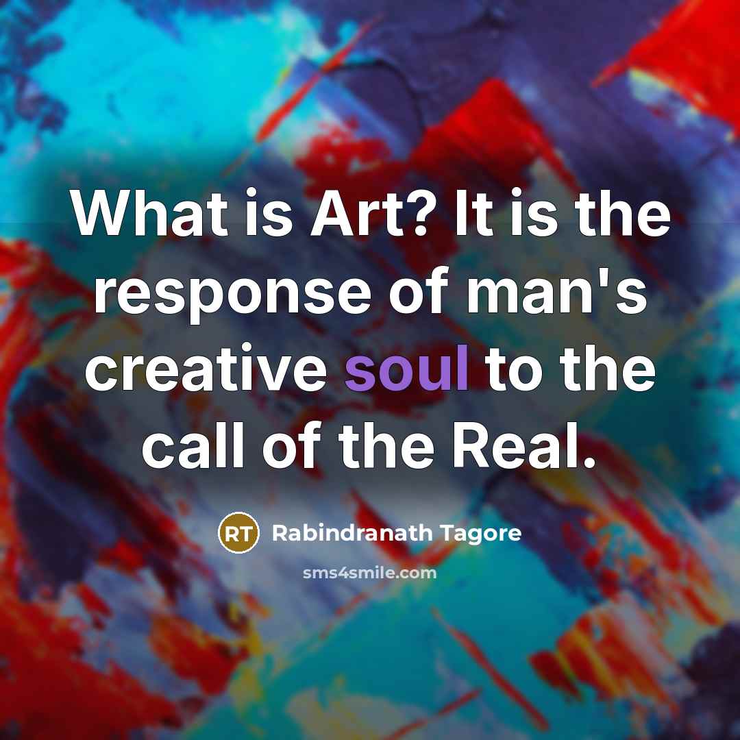 “What is Art? It is the response of man's creative…” quote by Rabindranath Tagore