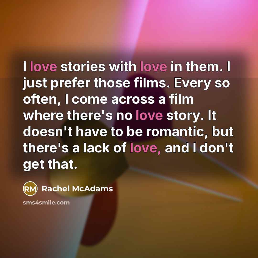 “I love stories with love in them. I just prefer…” quote by Rachel McAdams