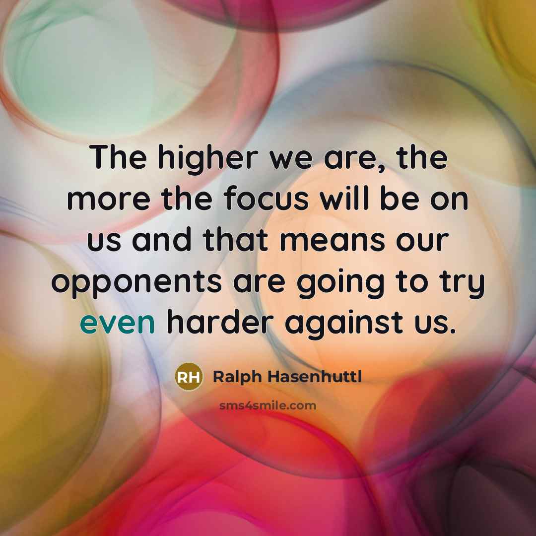 “The higher we are, the more the focus will be…” quote by Ralph Hasenhuttl
