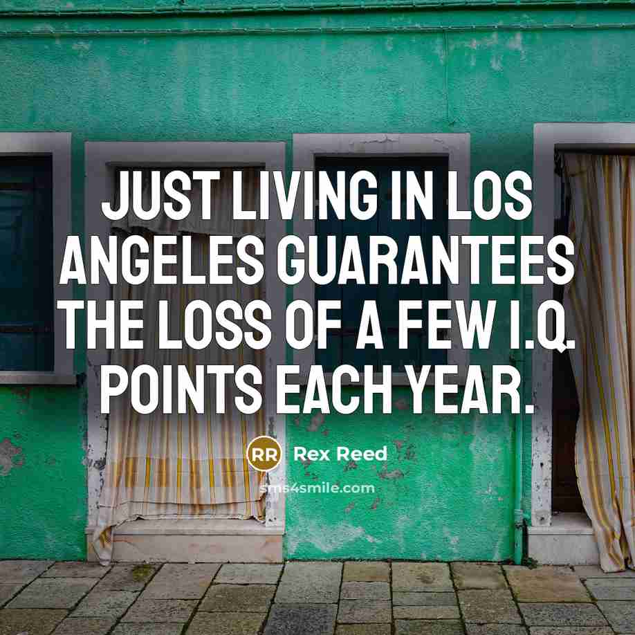 “Just living in Los Angeles guarantees the loss of a…” quote by Rex Reed